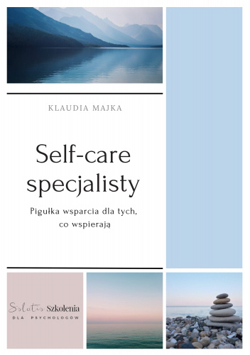 Self-care specjalisty. Pigułka wsparcia dla tych, co wspierają.