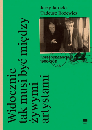 Widocznie tak musi być między żywymi artystami. Korespondencja 1966–2011