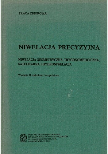 Niwelacja precyzyjna. Niwelacja geometryczna, trygonometryczna, satelitarna i hydroniwelacja