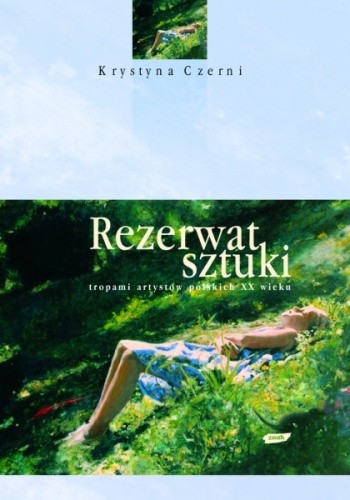 Rezerwat sztuki. Tropami artystów polskich XX wieku
