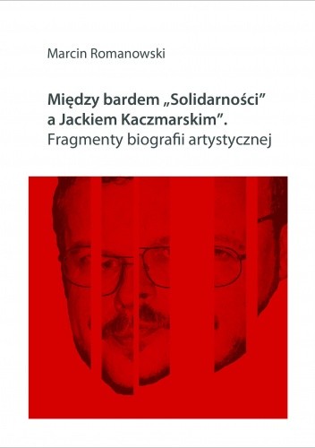 Między bardem „Solidarności” a Jackiem Kaczmarskim. Fragmenty biografii artystycznej