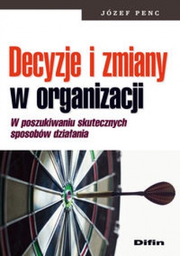 Decyzje i zmiany w ogranizacji. W poszukiwaniu skutecznych sposobów działania
