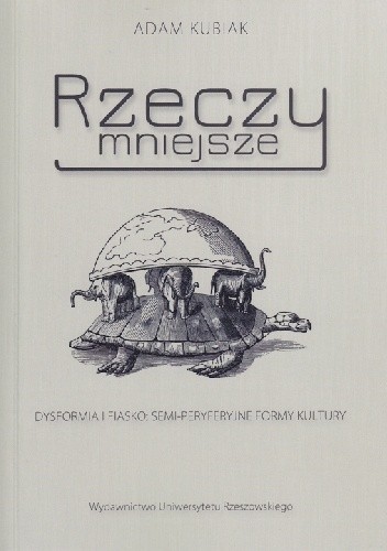 Rzeczy mniejsze. Dysformia i fiasko: semi-peryferyjne formy kultury