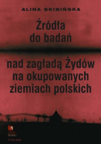 Źródła do badań nad zagładą Żydów na okupowanych ziemiach polskich