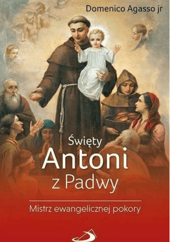 Święty Antoni z Padwy. Mistrz ewangelicznej pokory