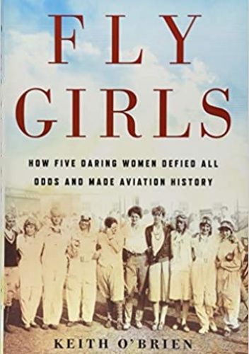 Fly Grirls: How Five Daring Women Defied All Odds and Made Aviation History