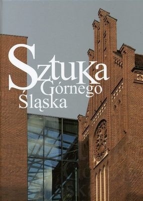 Sztuka Górnego Śląska od średniowiecza do końca XX wieku