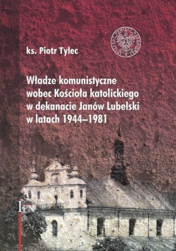 Władze komunistyczne wobec Kościoła katolickiego w dekanacie Janów Lubelski w latach 1944-1981