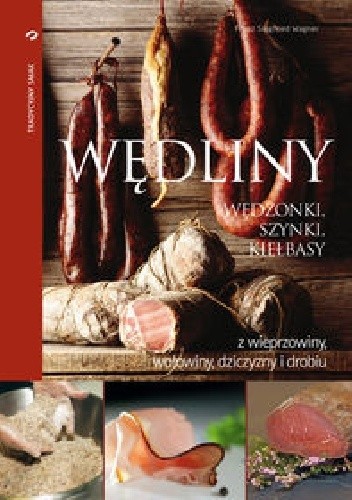 Wędliny, wędzonki, szynki, kiełbasy z wieprzowiny, wołowiny, dziczyzny i drobiu