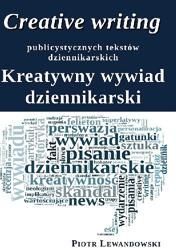 Creative writing publicystycznych tekstów dziennikarskich. Kreatywny wywiad dziennikarski