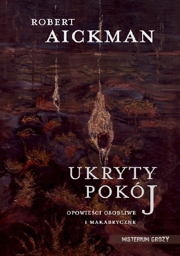 Ukryty pokój. Opowieści osobliwe i makabryczne