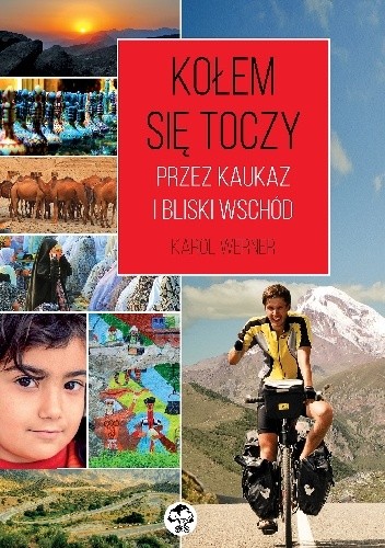 Kołem się toczy. Przez Kaukaz i Bliski Wschód.