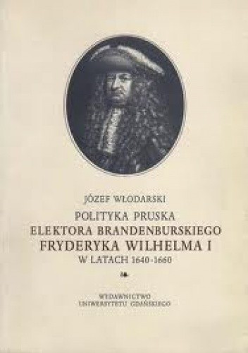 Polityka pruska elektora brandenburskiego Fryderyka Wilhelma I w latach 1640-1660