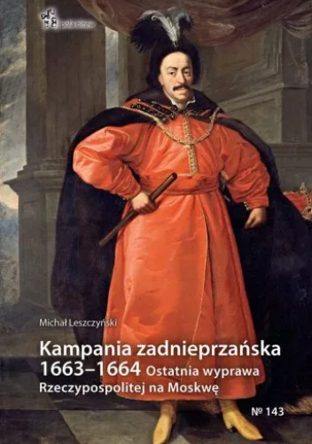 Kampania zadnieprzańska 1663–1664. Ostatnia wyprawa Rzeczypospolitej na Moskwę