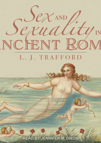 Sex and Sexuality in Ancient Rome