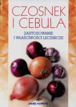 Czosnek i cebula. Zastosowanie i właściwości lecznicze