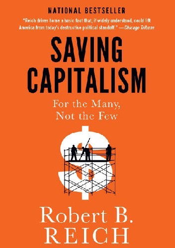 Saving Capitalism: For the Many, Not the Few