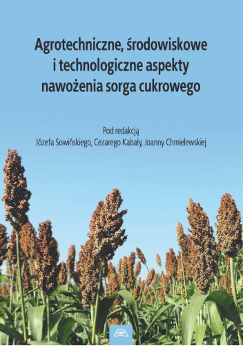 Agrotechniczne, środowiskowe i technologiczne aspekty nawożenia sorga cukrowego