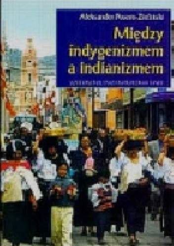 Między indygenizmem a indianizmem. Andyjscy Indianie na drodze do etnorozwoju