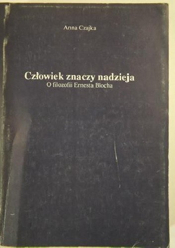 Człowiek znaczy nadzieja O filozofii Ernesta Blocha