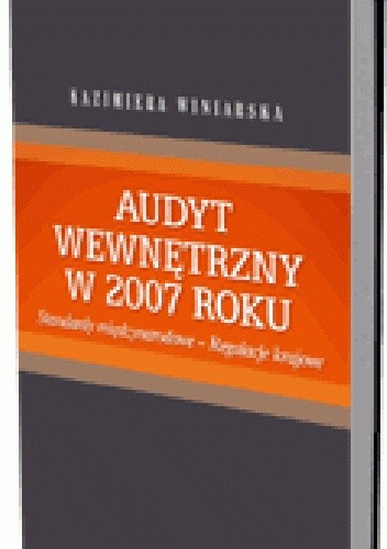 Audyt wewnętrzny w 2007 roku. Standardy międzynarodowe - regulacje krajowe