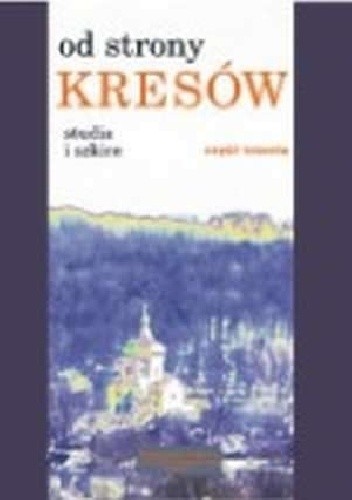 Od strony Kresów. Studia i szkice cz.3