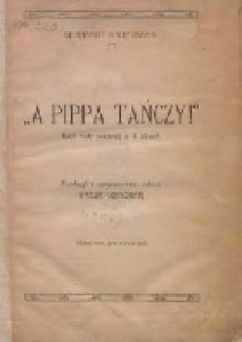 "A Pippa tańczy!" : baśń huty szklanej w 4 aktach
