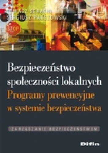 Bezpieczeństwo społeczności lokalnych. Programy prewencyjne w systemie bezpieczeństwa