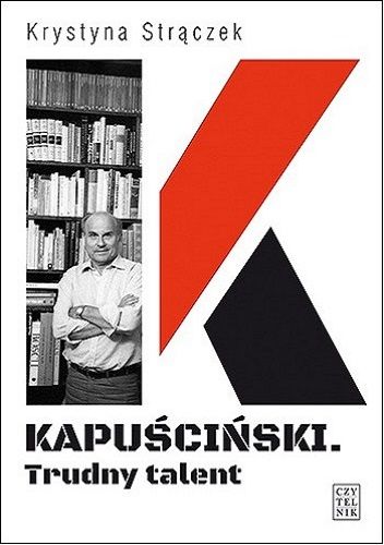 Kapuściński. Trudny talent