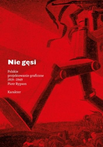 Nie gęsi. Polskie projektowanie graficzne 1919–1949