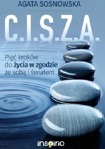 C.I.S.Z.A. Pięć kroków do życia w zgodzie ze sobą i światem