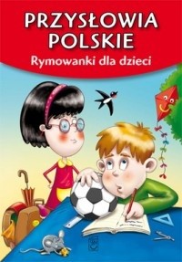 Przysłowia polskie. Rymowanki dla dzieci