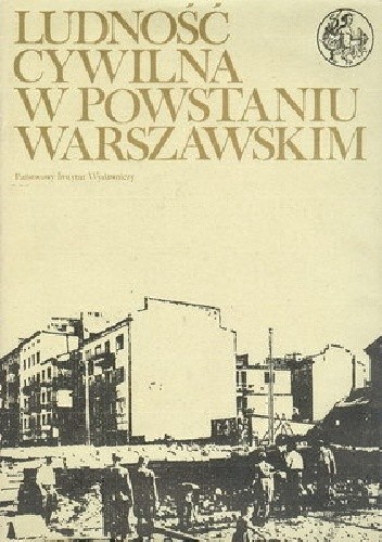Ludność cywilna w Powstaniu Warszawskim: Tom 1: Pamiętniki, relacje, zeznania: Cz. 1
