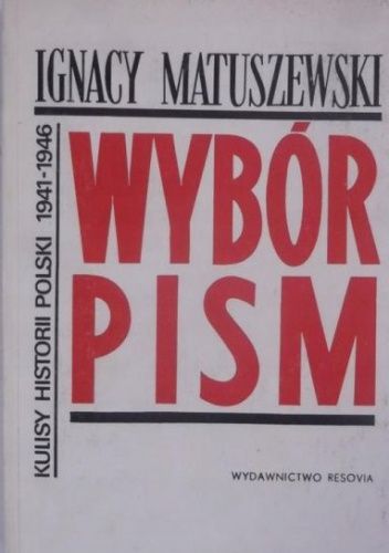 Wybór pism. Kulisy historii Polski (1941-1946)