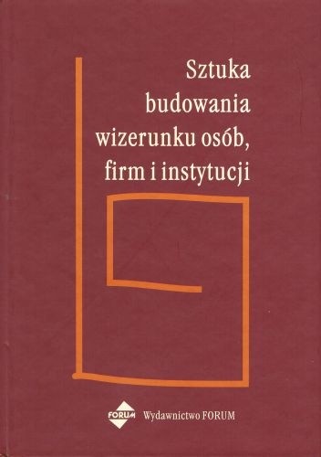Sztuka budowania wizerunku osób, firm i instytucji