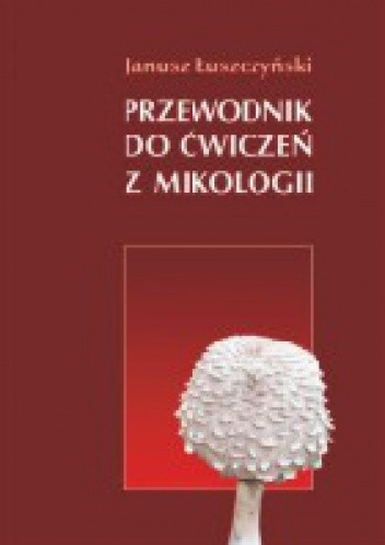 Przewodnik do ćwiczeń z mikologii
