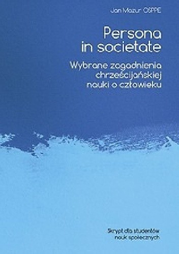 Persona in societate. Wybrane zagadnienia chrześcijańskiej nauki o człowieku