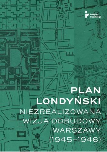 Plan londyński. Niezrealizowana wizja odbudowy Warszawy (1945-1946)
