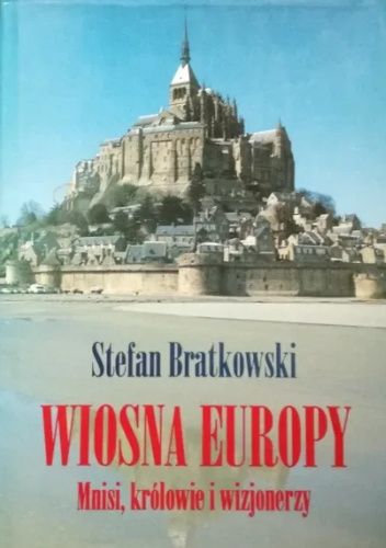 Wiosna Europy. Mnisi, królowie i wizjonerzy