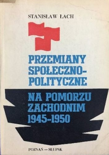 Przemiany społeczno-polityczne na Pomorzu Zachodnim 1945-1950