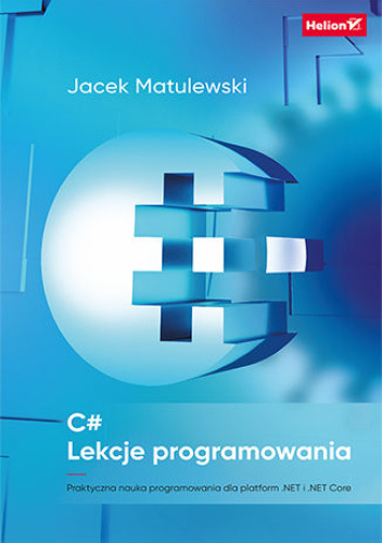 C#. Lekcje programowania. Praktyczna nauka programowania dla platform .NET i .NET Core