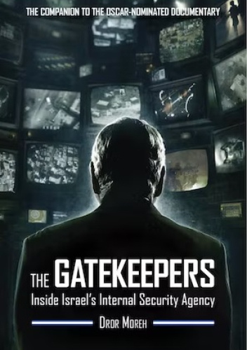 The Gatekeepers. Inside Israel's Internal Security Agency