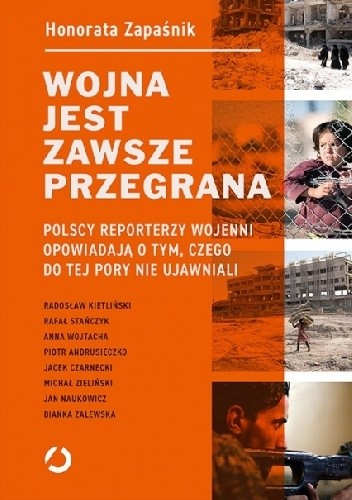 Wojna jest zawsze przegrana. Polscy reporterzy wojenni opowiadają o tym, czego do tej pory nie ujawniali