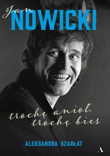 Jan Nowicki. Trochę anioł, trochę bies