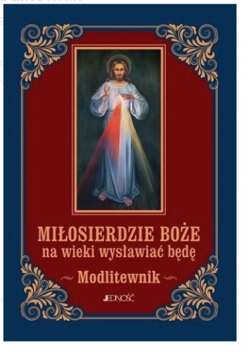 Miłosierdzie Boże na wieki wysławiać będę. Modlitewnik