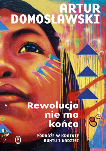 Rewolucja nie ma końca. Podróże w krainie buntu i nadziei