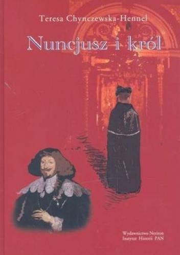 Nuncjusz i król. Nuncjatura Maria Filonardiego w Rzeczypospolitej 1636-1643
