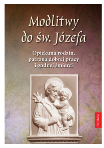 Modlitwy do św. Józefa, opiekuna rodzin, patrona dobrej pracy i godnej śmierci