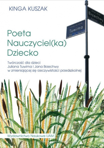 Poeta-Nauczyciel(ka)-Dziecko Twórczość dla dzieci Juliana Tuwima i Jana Brzechwy w zmieniającej się