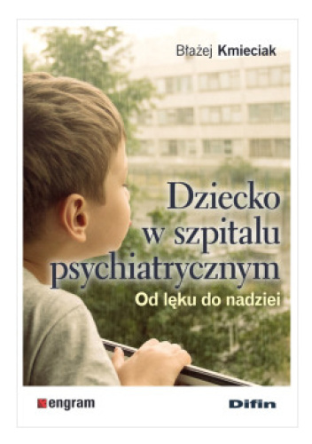 Dziecko w szpitalu psychiatrycznym. Od lęku do nadziei
